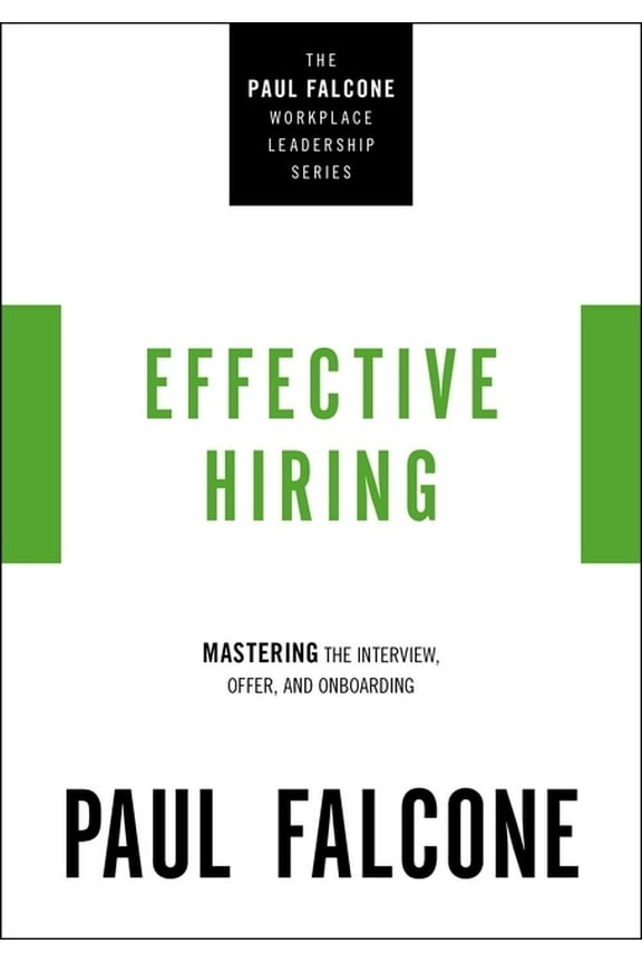 The Paul Falcone Workplace Leadership Effective Hiring: Mastering the Interview, Offer, and Onboarding, (Paperback)