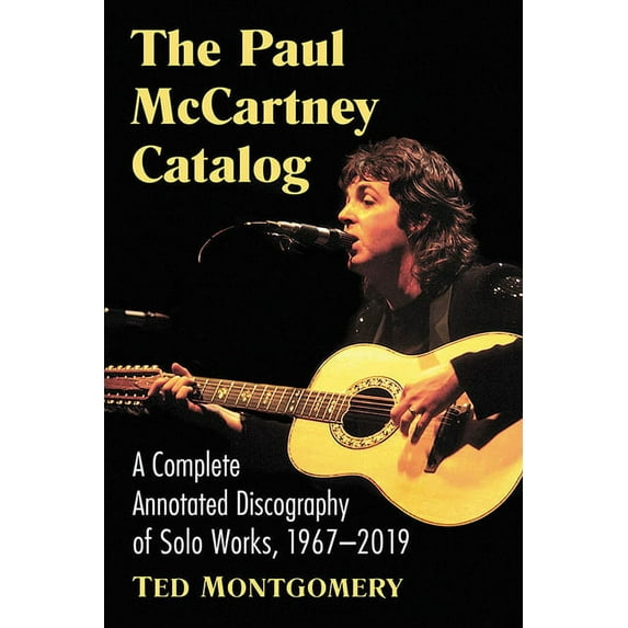 The Paul McCartney Catalog: A Complete Annotated Discography of Solo Works, 1967-2019, (Paperback)