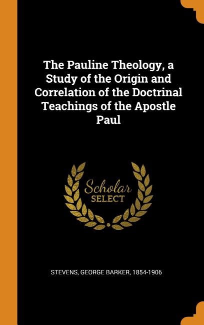 The Pauline Theology, a Study of the Origin and Correlation of the Doctrinal Teachings of the Apostle Paul Hardcover