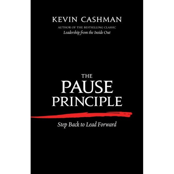 The Pause Principle: Step Back to Lead Forward, (Paperback)
