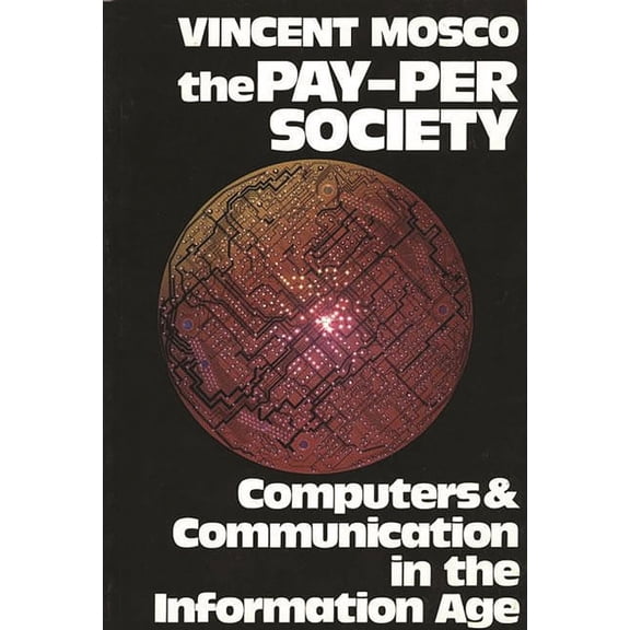 The Pay-Per Society: Computers and Communication in the Information Age, (Paperback)