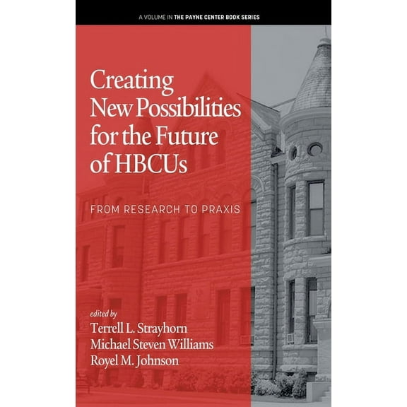 The Payne Center Book: Creating New Possibilities for the Future of HBCUs: From Research to Praxis (Hardcover)