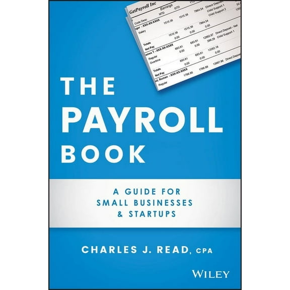 The Payroll Book: A Guide for Small Businesses and Startups, (Paperback)