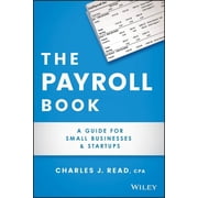 The Payroll Book A Guide for Small Businesses and Startups, Paperback