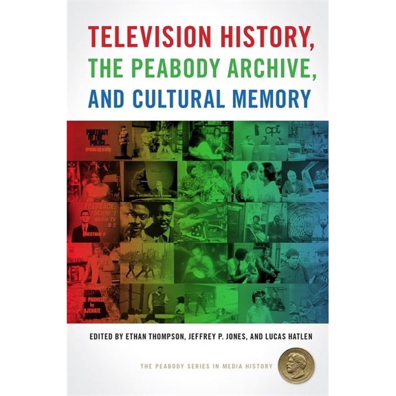 The Peabody Media History Television History, the Peabody Archive, and Cultural Memory, (Hardcover)
