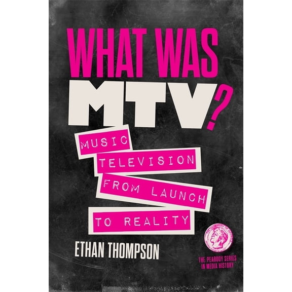 The Peabody Media History What Was Mtv?: Music Television from Launch to Reality, (Paperback)