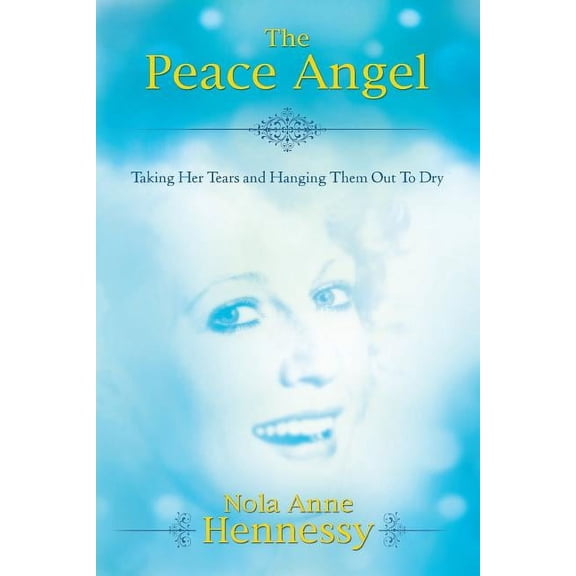 The Peace Angel: Taking Her Tears and Hanging Them Out to Dry, (Paperback)