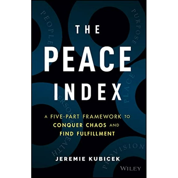 Pre-Owned The Peace Index: A Five-Part Framework to Conquer Chaos and Find Fulfillment (Hardcover) 1119985927 9781119985921
