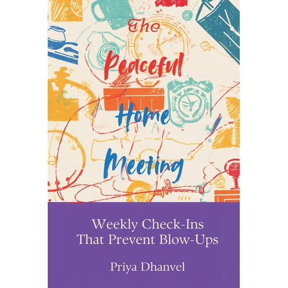 The Peaceful Home Meeting: Weekly Check-Ins That Prevent Blow-Ups: A ...