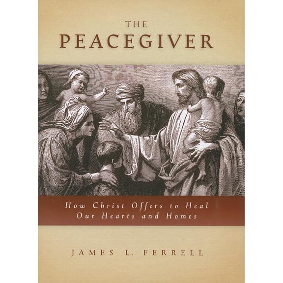 Pre-Owned The Peacegiver the Peacegiver: How Christ Offers to Heal Our Hearts and Homes (Hardcover) by James L Ferrell