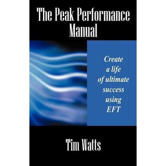 Pre-Owned The Peak Performance Manual : Create a Life of Ultimate Success Using Eft (Paperback)