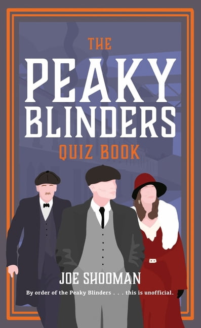 The Peaky Blinders Quiz Book: A Criminally Good Quiz Book, by Order of the Peaky Blinders..., (Hardcover)