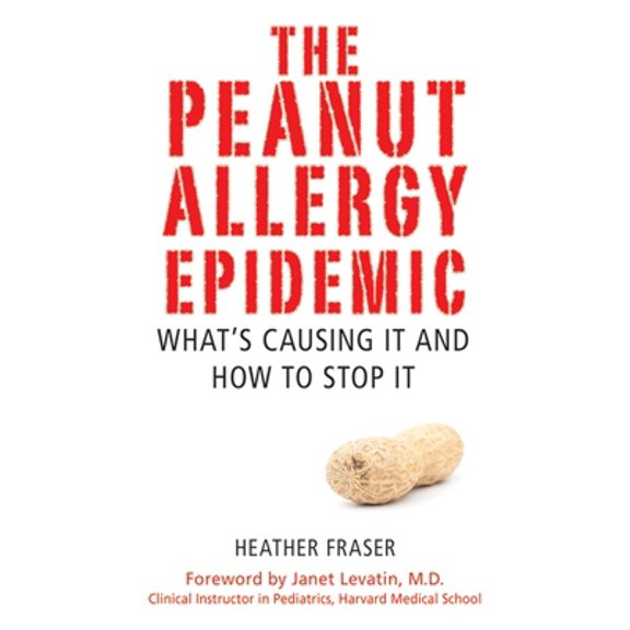 Pre-Owned The Peanut Allergy Epidemic: What's Causing It and How to Stop It (Paperback) 1616082739 9781616082734