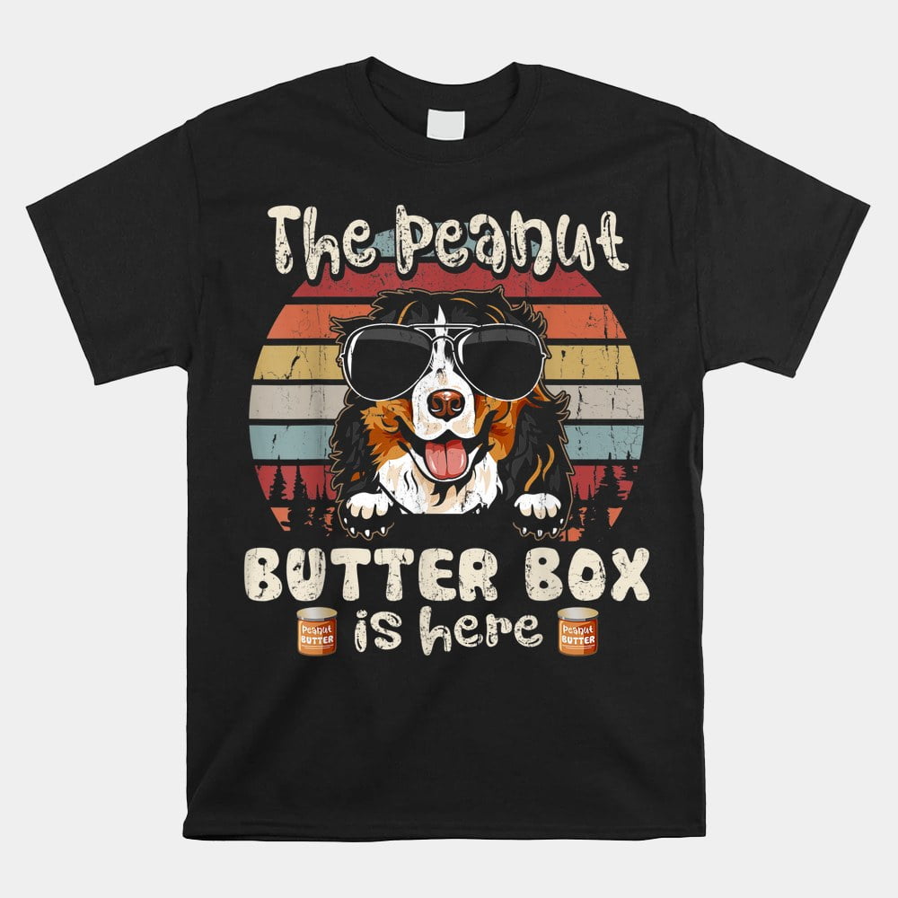 The Peanut Butter Box Is Here Funny Bernese Mountain Dog Shirt