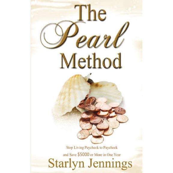 The Pearl Method: Stop Living Paycheck to Paycheck and Save $5000 or More in One Year