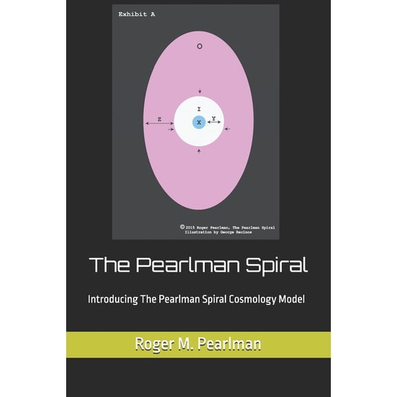 Pearlman Yec Creation Science The Pearlman Spiral: Introducing The Pearlman Spiral Cosmology Model, Book 2, (Paperback)