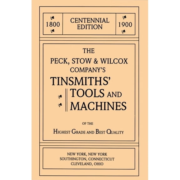 The Peck, Stow & Wilcox Company's Tinsmiths' Tools and Machines, (Paperback)