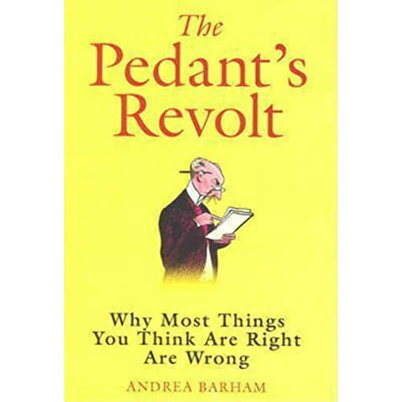 Pre-Owned The Pedant's Revolt: An End to Fabrication, Falsehoods and Fallacies (Hardcover) 1843171325 9781843171324