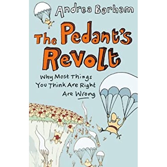 Pre-Owned The Pedant's Revolt: Why Most Things You Think Are Right Are Wrong (Paperback) 1843175878 9781843175872