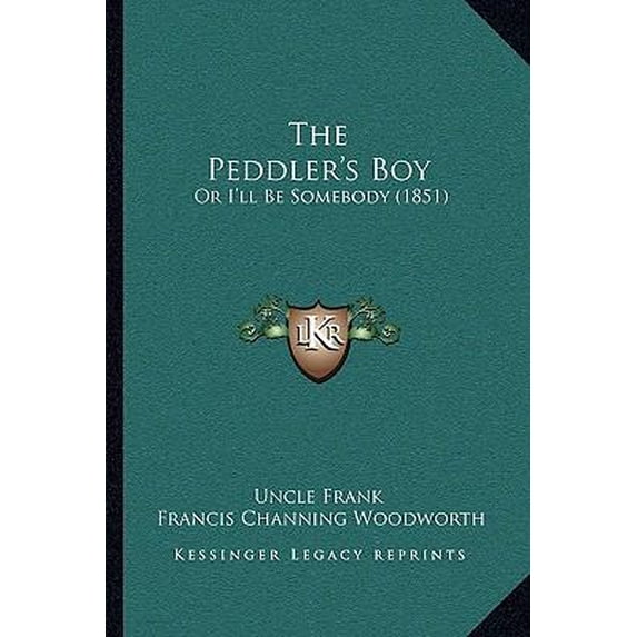 The Peddler's Boy: Or I'll Be Somebody (1851) Paperback