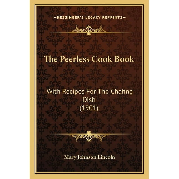 The Peerless Cook Book : With Recipes for the Chafing Dish (1901)