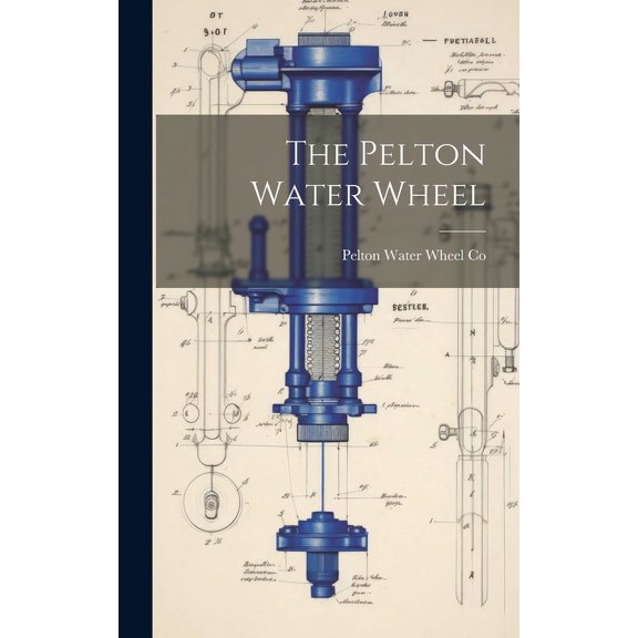 The Pelton Water Wheel