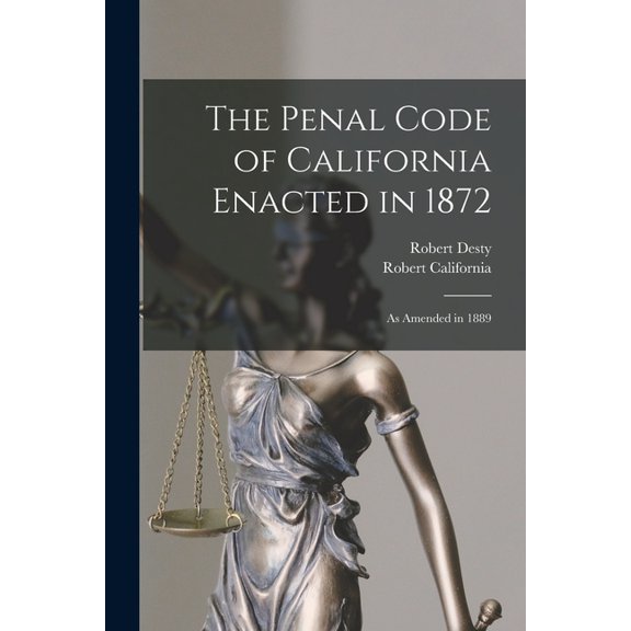 The Penal Code of California Enacted in 1872, (Paperback)