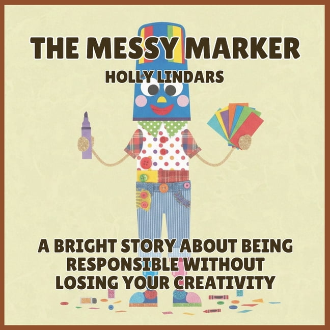 The Pencil Case Crew The Messy Marker: A Bright Story About Being Responsible Without Losing Your Creativity, Book 3, (Paperback)
