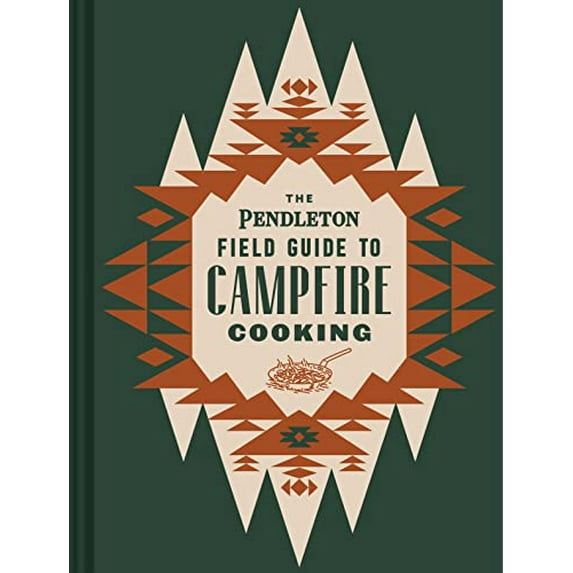 Pre-Owned The Pendleton Field Guide to Campfire Cooking (Hardcover) 1797207598 9781797207599