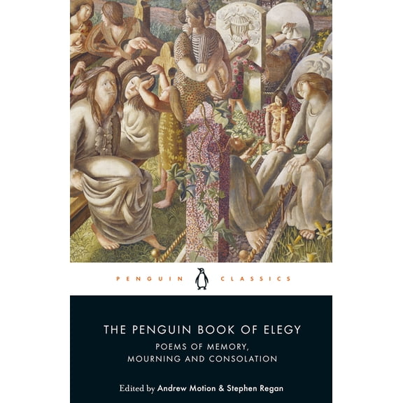 The Penguin Book of Elegy: Poems of Memory, Mourning and Consolation, (Paperback)
