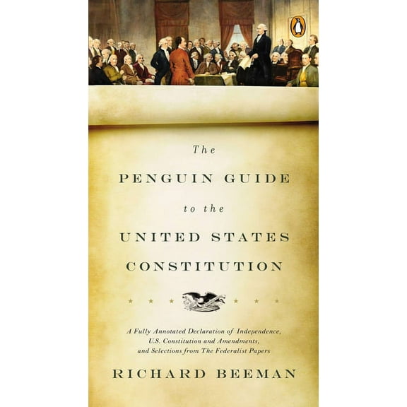 The Penguin Guide to the United States Constitution: A Fully Annotated Declaration of Independence, U.S. Constitution an, (Paperback)