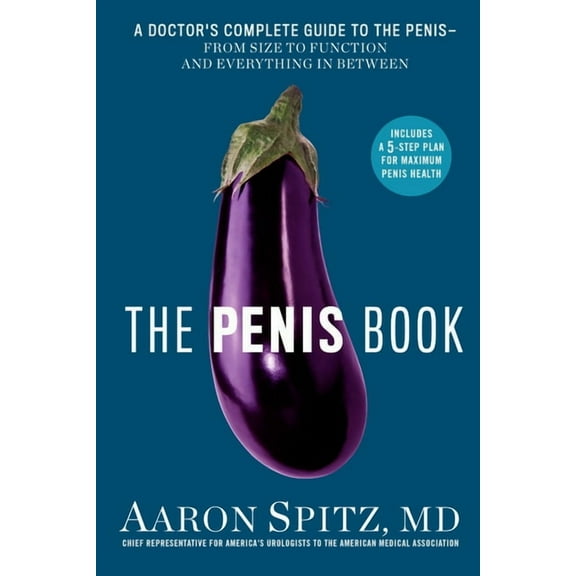 The Penis Book: A Doctor's Complete Guide to the Penis--From Size to Function and Everything in Between, (Paperback)