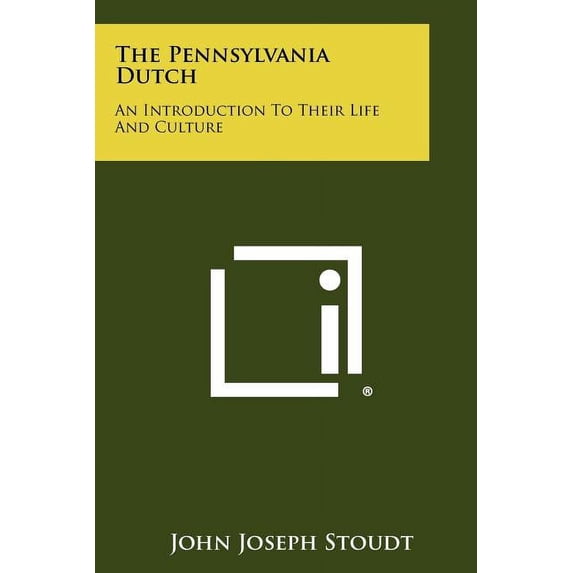The Pennsylvania Dutch : An Introduction To Their Life And Culture
