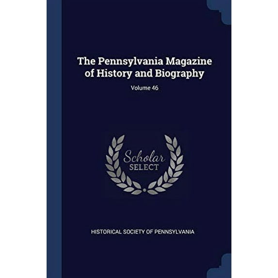 The Pennsylvania Magazine of History and Biography; Volume 46 Paperback 1376605600 9781376605600 Historical Society Of Pennsylvania