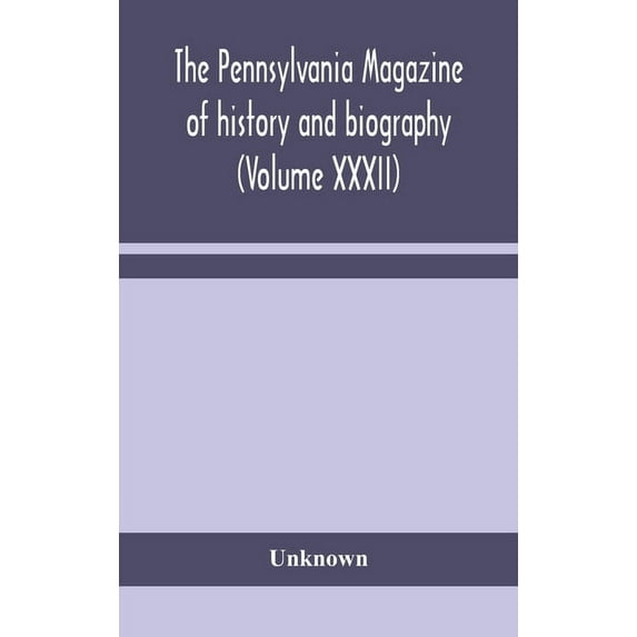 The Pennsylvania magazine of history and biography (Volume XXXII)