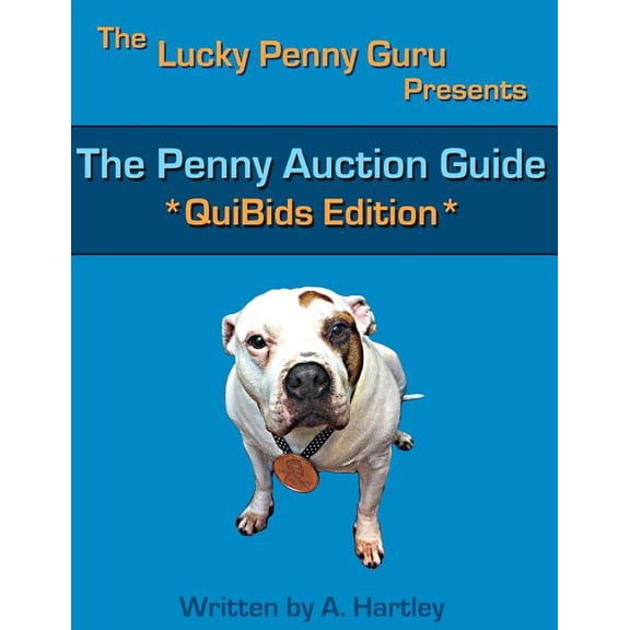 The Penny Auction Guide: QuiBids Edition (Paperback) by A Hartley