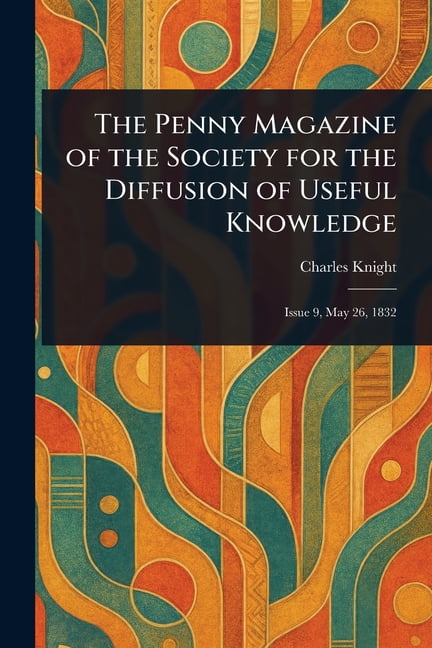 The Penny Magazine of the Society for the Diffusion of Useful Knowledge, (Paperback)