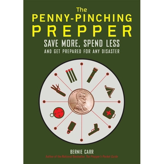 Pre-Owned The Penny-Pinching Prepper: Save More, Spend Less and Get Prepared for Any Disaster (Paperback) 1612434878 9781612434872