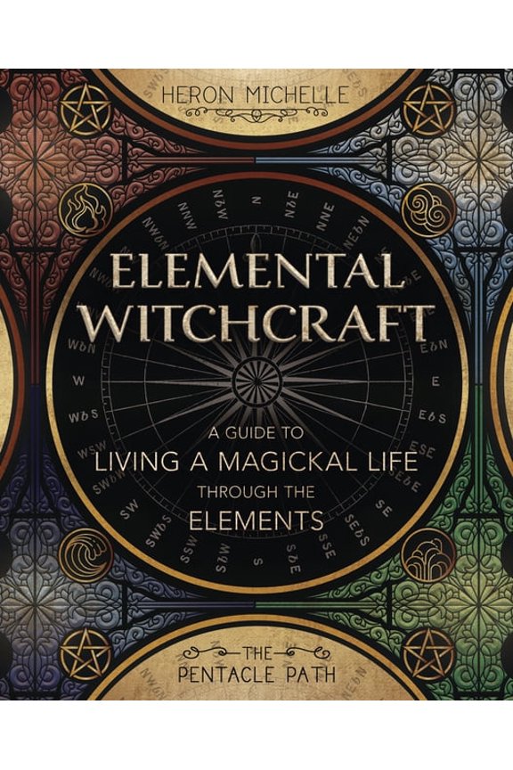 The Pentacle Path Elemental Witchcraft: A Guide to Living a Magickal Life Through the Elements, (Paperback)