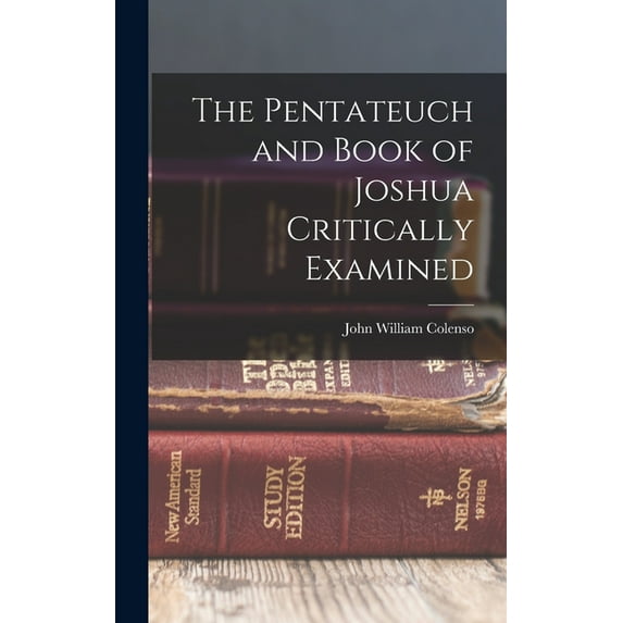 The Pentateuch and Book of Joshua Critically Examined (Hardcover)
