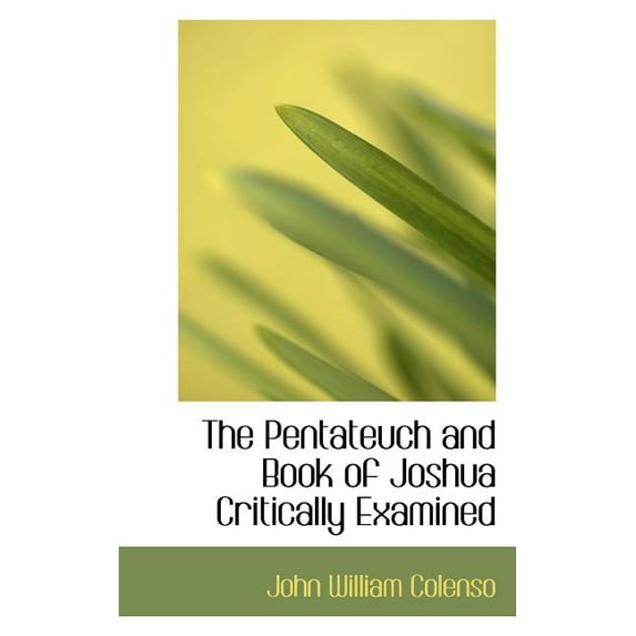 The Pentateuch and Book of Joshua Critically Examined (Paperback)