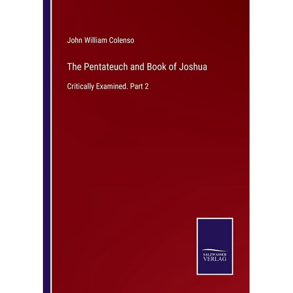 The Pentateuch and Book of Joshua:Critically Examined. Part 2