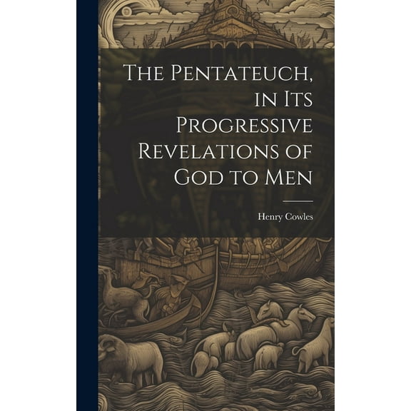 The Pentateuch, in Its Progressive Revelations of God to Men, (Hardcover)