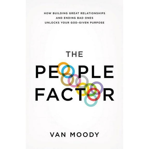 The People Factor: How Building Great Relationships and Ending Bad Ones Unlocks Your God-Given Purpose, (Paperback)