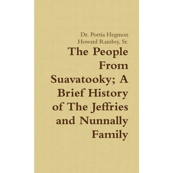 The People From Suavatooky A Brief History of The Jeffries and Nunnally Family, (Paperback)