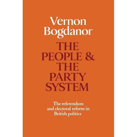 The People and the Party System: The Referendum and Electoral Reform in British Politics, (Paperback)