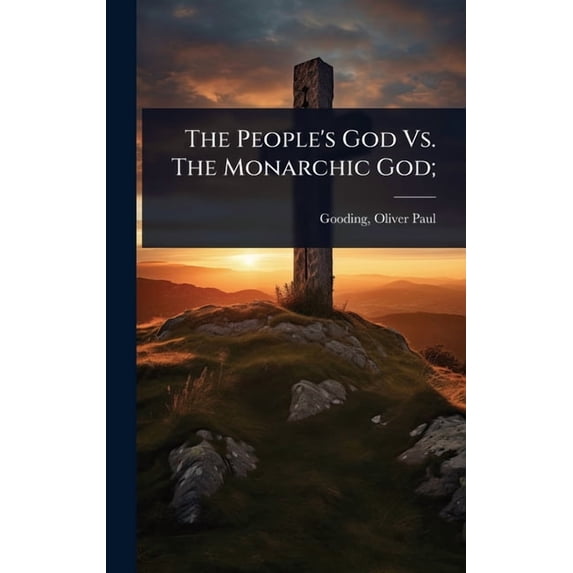 The People's God Vs. The Monarchic God;, (Hardcover)