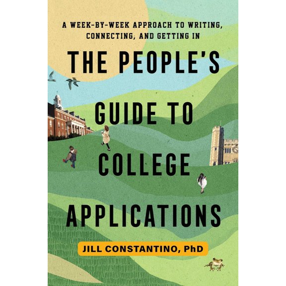 The People's Guide to College Applications: A Week-By-Week Approach to Writing, Connecting, and Getting in, (Paperback)