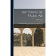 thumbnail image 1 of The People of Palestine: an Enlarged Edition of The Peasantry of Palestine, Life Manners and Customs of the Village., 1 of 1