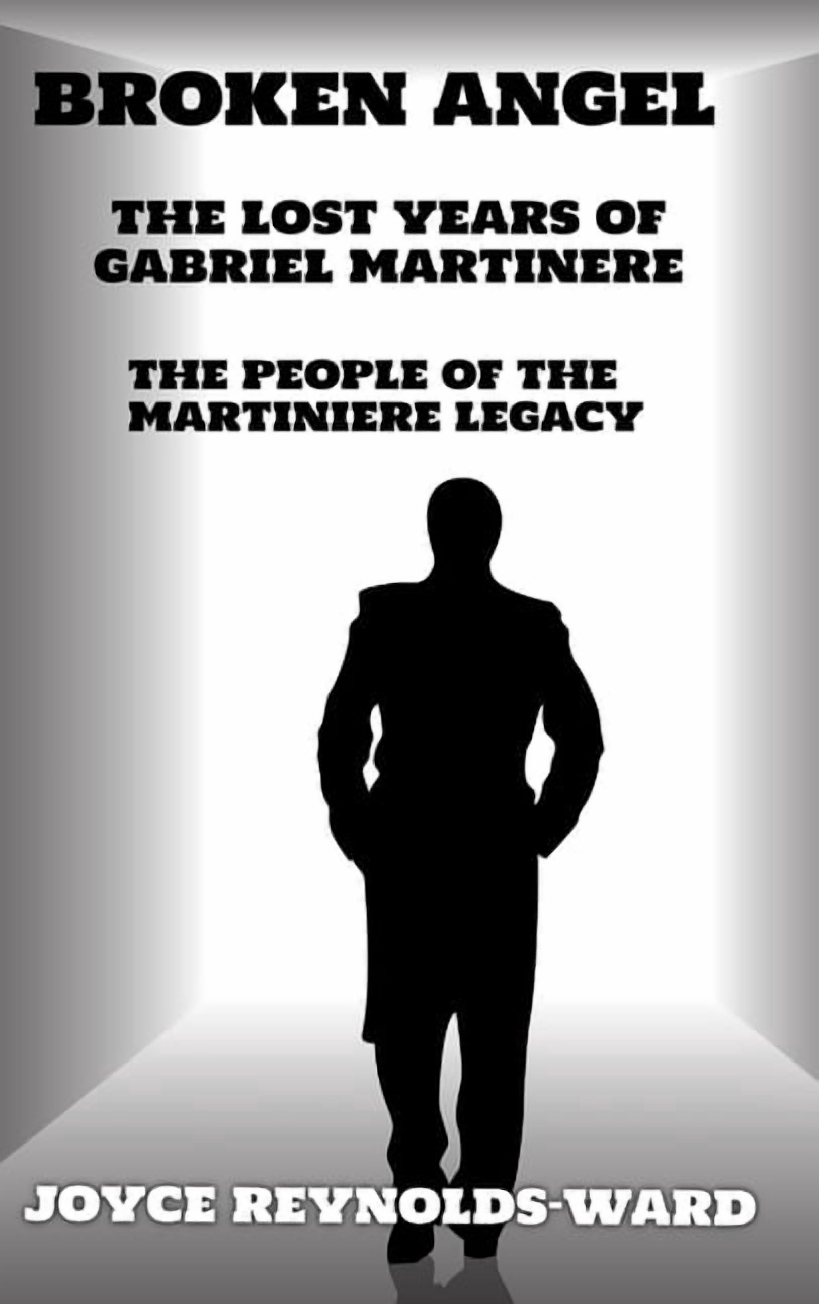 The People of the Martiniere Legacy Broken Angel: The Lost Years of Gabriel Martiniere, (Hardcover)